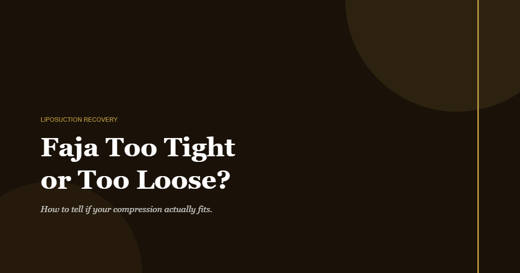 Compression garment fit guide illustrating the faja too tight vs too loose signs
