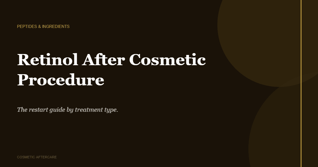 Retinol after cosmetic procedure guide showing restart windows by treatment type